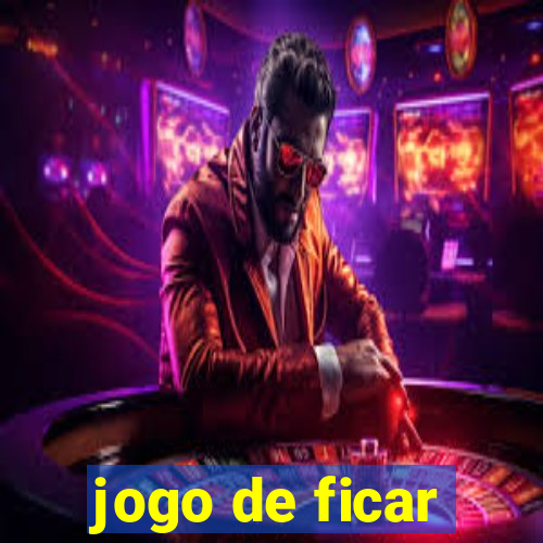 jogo de ficar